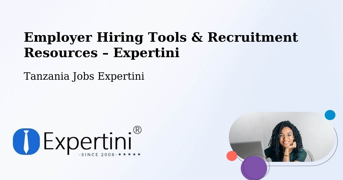 Employer Hiring Tools & Recruitment Resources – Bashanet - Bashanet, Tanzania Jobs Expertini