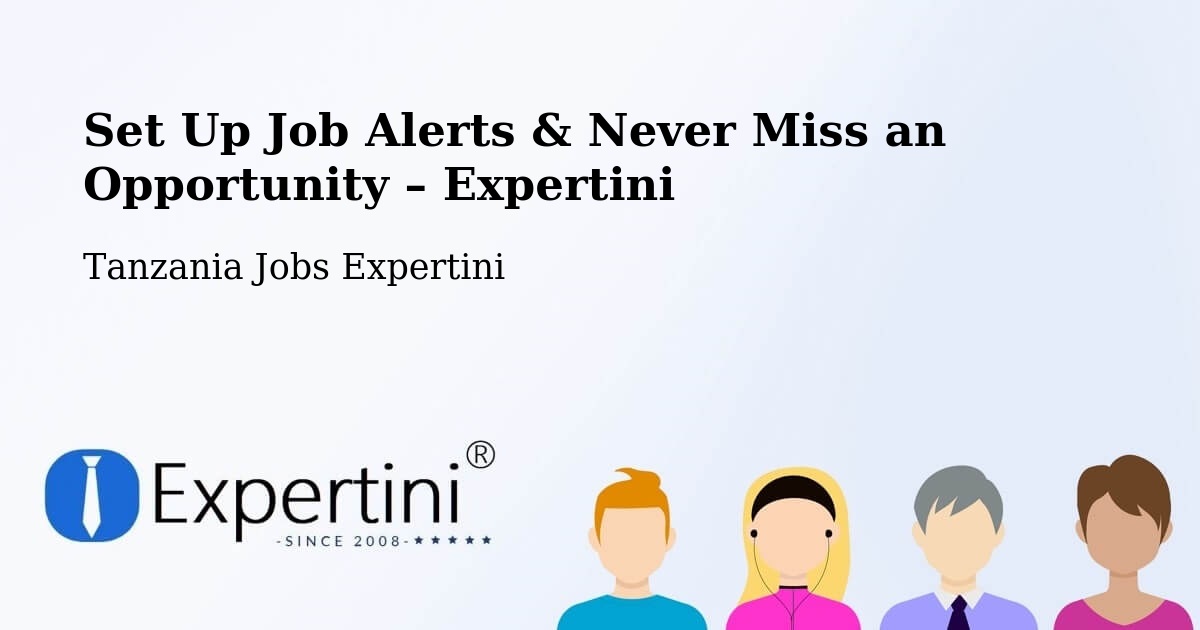 Job Alerts Guide – Get Notified About New Jobs in Bashanet - Bashanet, Tanzania Jobs Expertini