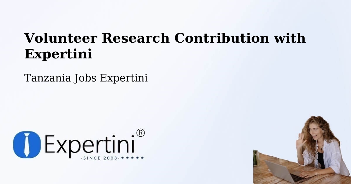 Volunteer Research Contribution Program – Bashanet - Tanzania Jobs Expertini